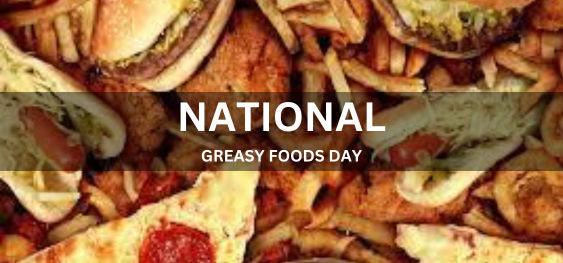 NATIONAL GREASY FOODS DAY [राष्ट्रीय चिकनाईयुक्त खाद्य पदार्थ दिवस]